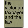 The Victorian Taxpayer And The Law by Chantal Stebbings