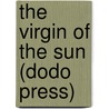 The Virgin Of The Sun (Dodo Press) door Sir Henry Rider Haggard