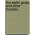 The Water Goats And Other Troubles