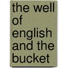 The Well Of English And The Bucket by Burges Johnson