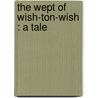 The Wept Of Wish-Ton-Wish : A Tale by James Fennimore Cooper