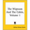 The Wigwam And The Cabin, Volume 1 door William Gilmore Simms