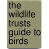 The Wildlife Trusts Guide To Birds door Nicholas Hammond