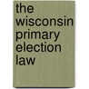The Wisconsin Primary Election Law door Walter Earl Spahr