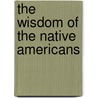 The Wisdom of the Native Americans by Kent Nerburn