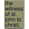 The Witness Of St. John To Christ; by Stanley Leathes