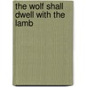 The Wolf Shall Dwell With the Lamb door Eric H.F. Law