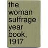 The Woman Suffrage Year Book, 1917 door Martha G. Stapler