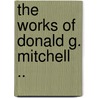 The Works Of Donald G. Mitchell .. door Donald Grant Mitchell