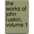 The Works Of John Ruskin, Volume 1