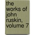 The Works Of John Ruskin, Volume 7