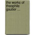 The Works Of Theophile Gautier ...