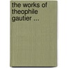 The Works Of Theophile Gautier ... door Onbekend