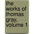 The Works Of Thomas Gray, Volume 1