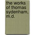 The Works Of Thomas Sydenham, M.D.
