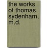 The Works Of Thomas Sydenham, M.D. door William Alexander Greenhill