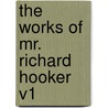 The Works of Mr. Richard Hooker V1 door Richard Hooker