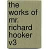 The Works of Mr. Richard Hooker V3 door Richard Hooker