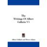 The Writings of Albert Gallatin V3 by Albert Gallatin