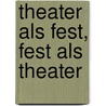 Theater als Fest, Fest als Theater by Unknown
