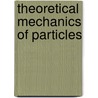 Theoretical Mechanics Of Particles door John Dirk Walecka