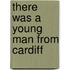 There Was A Young Man From Cardiff