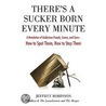 There's A Sucker Born Every Minute door Jeffrey Robinson