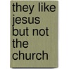 They Like Jesus But Not the Church by Dan Kimball