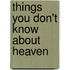 Things You Don't Know about Heaven