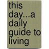 This Day...A Daily Guide To Living by J.T. Jones