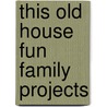 This Old House Fun Family Projects door This Old House Magazine