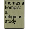 Thomas A Kempis: A Religious Study door Onbekend