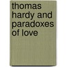Thomas Hardy And Paradoxes Of Love door H.M. Daleski