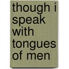 Though I Speak With Tongues Of Men door Onbekend