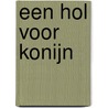 Een hol voor konijn door Nvt