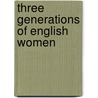 Three Generations Of English Women door Janet Ross