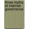 Three Myths of Internet Governance door Richard Collins