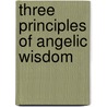 Three Principles Of Angelic Wisdom by Linda Pendleton