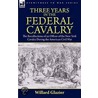 Three Years In The Federal Cavalry door Willard Glazier