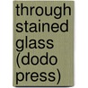 Through Stained Glass (Dodo Press) door George Agnew Chamberlain