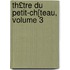 Th£tre Du Petit-Ch[teau, Volume 3