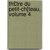 Th£tre Du Petit-Ch[teau, Volume 4 by Jean Mace