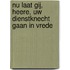 Nu laat Gij, Heere, Uw dienstknecht gaan in vrede