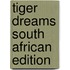 Tiger Dreams South African Edition