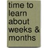 Time to Learn about Weeks & Months