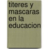 Titeres y Mascaras En La Educacion door Daniel Tilleria Perez