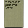 To Teach Is To Touch Lives Forever door Ppp