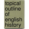 Topical Outline of English History door Frederick James Allen