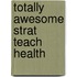 Totally Awesome Strat Teach Health