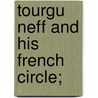 Tourgu Neff And His French Circle; door Ethel M. Arnold